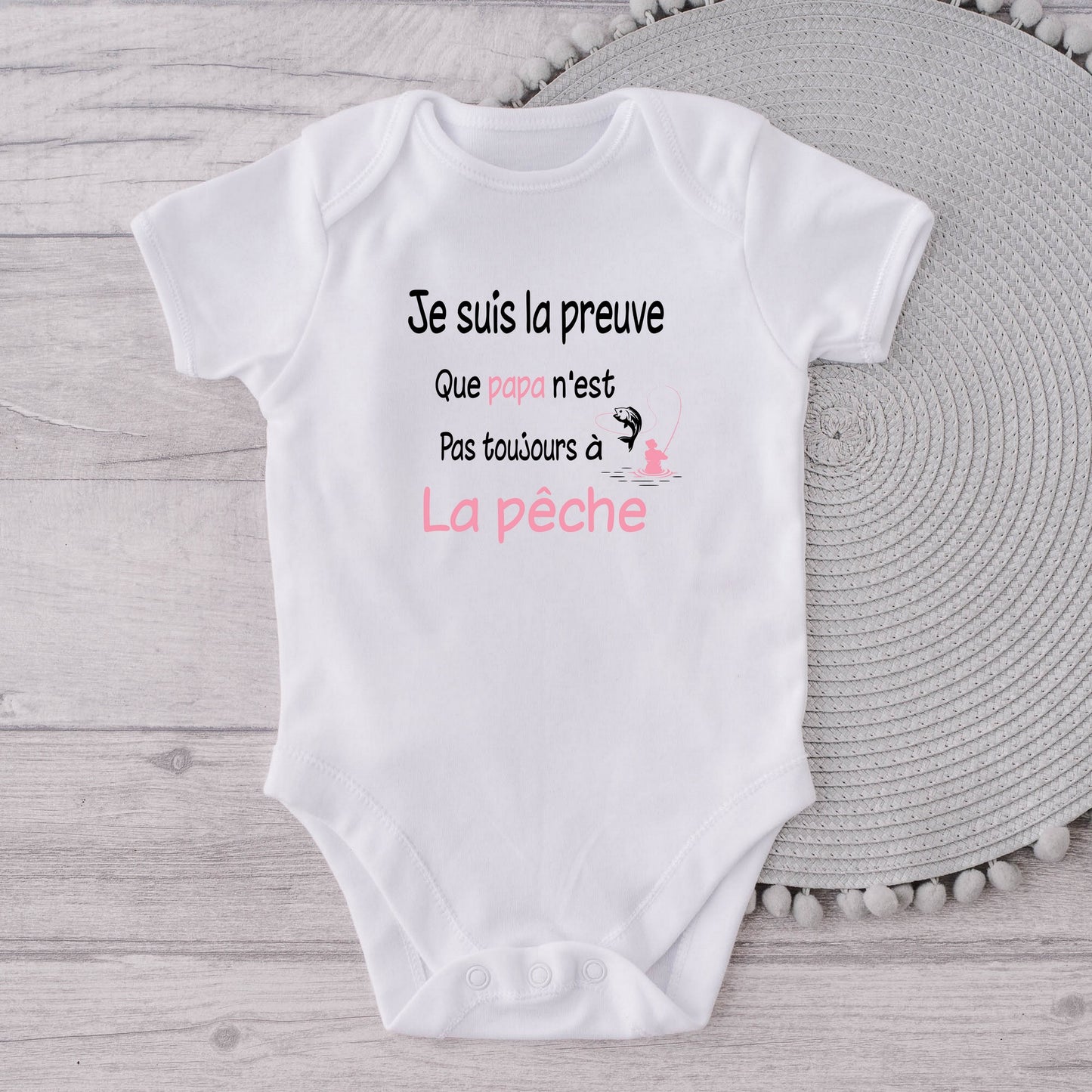 Body bébé "je suis la preuve que papa n'est pas toujours à la pêche"